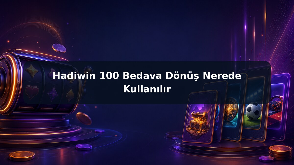 Hadiwin 100 Bedava Dönüş Nerede Kullanılır görsel rehberi
