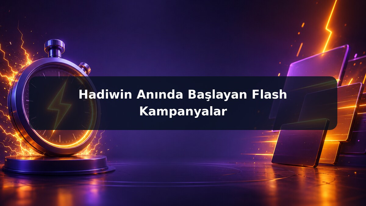 Hadiwin Anında Başlayan Flash Kampanyalar görsel rehberi