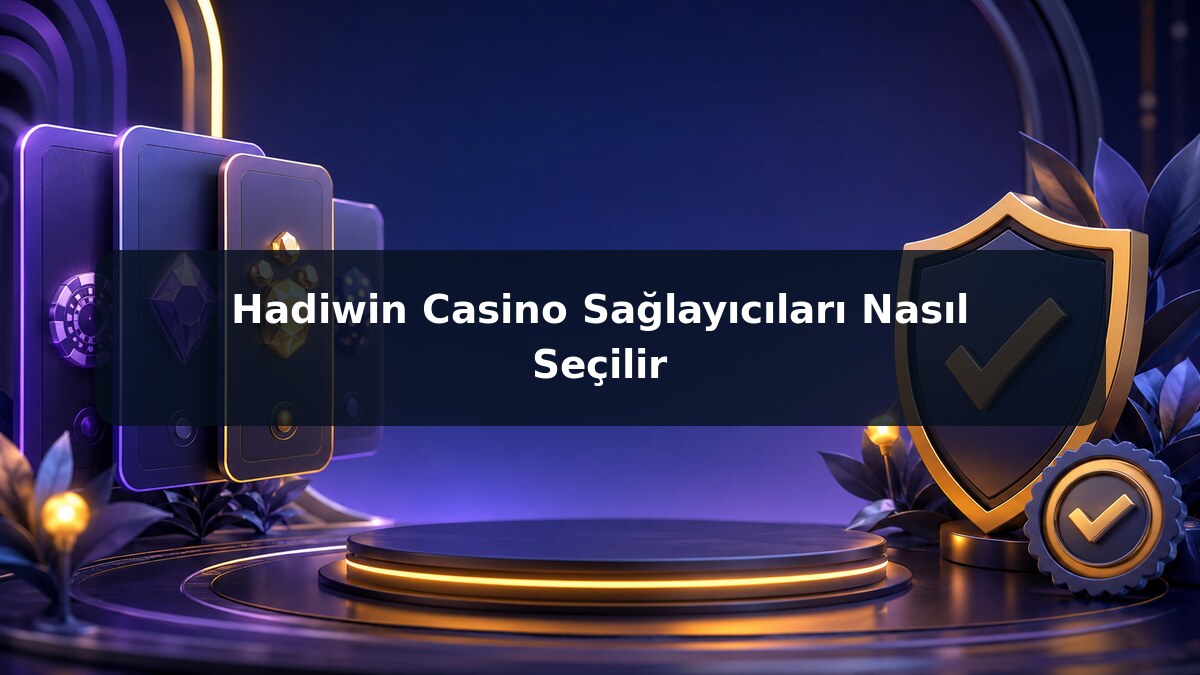 Hadiwin Casino Sağlayıcıları Nasıl Seçilir görsel rehberi