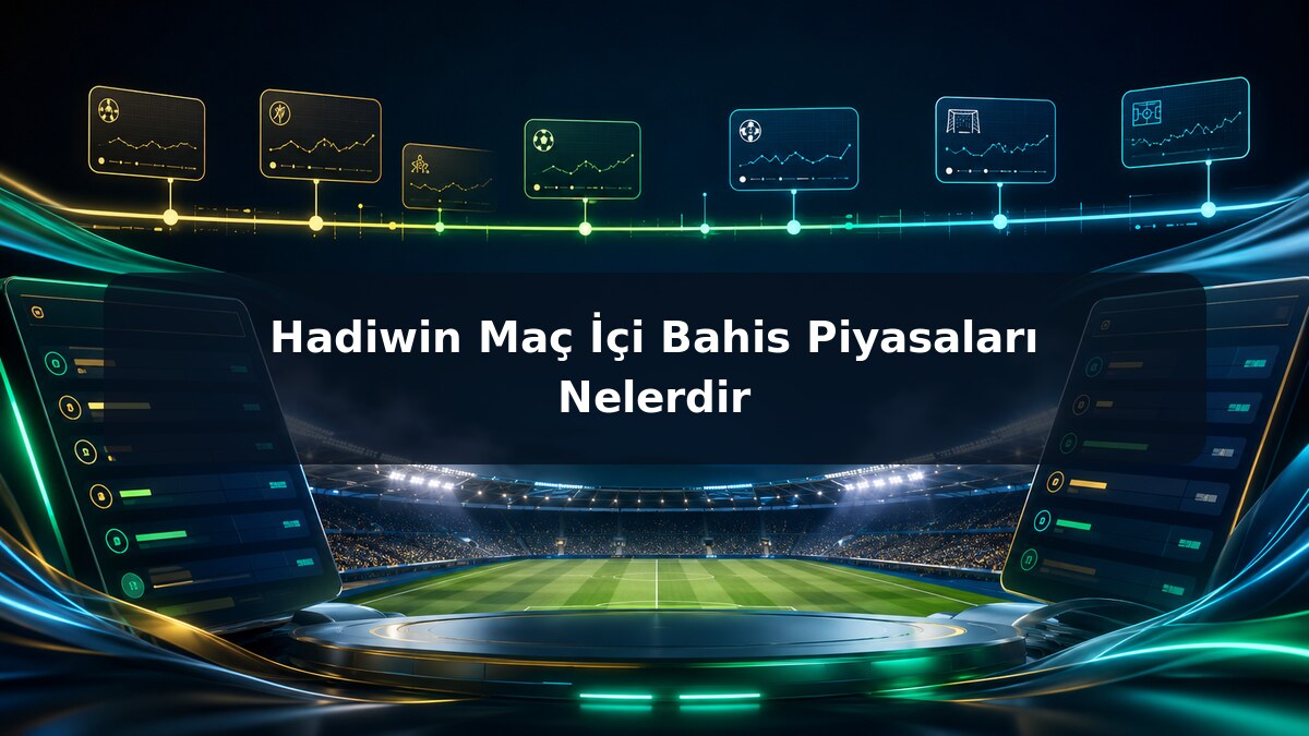Hadiwin Maç İçi Bahis Piyasaları Nelerdir görsel rehberi