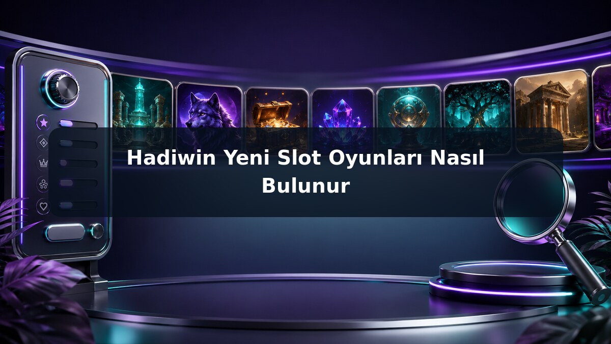 Hadiwin Yeni Slot Oyunları Nasıl Bulunur görsel rehberi